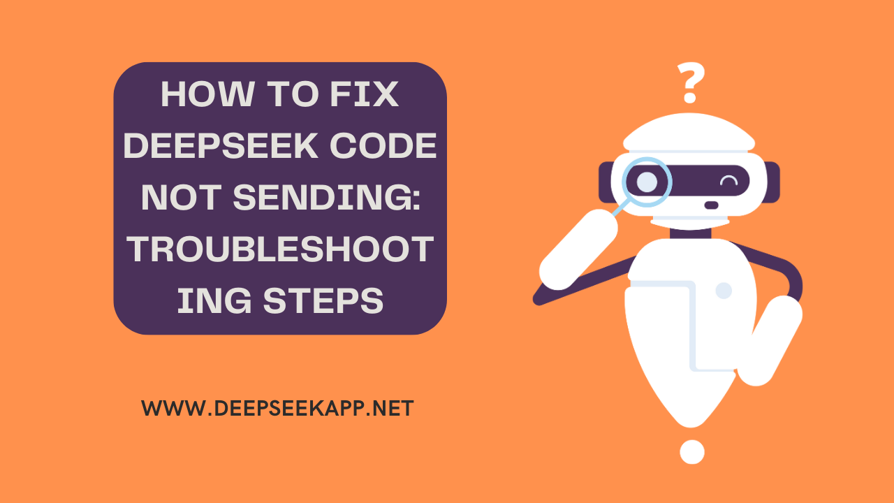 How to Fix DeepSeek Code Not Sending: Troubleshooting Steps