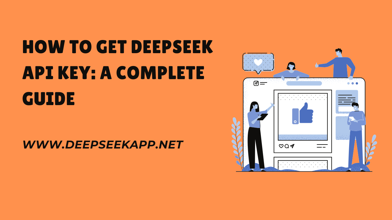 How to Get DeepSeek API Key: A Complete Guide