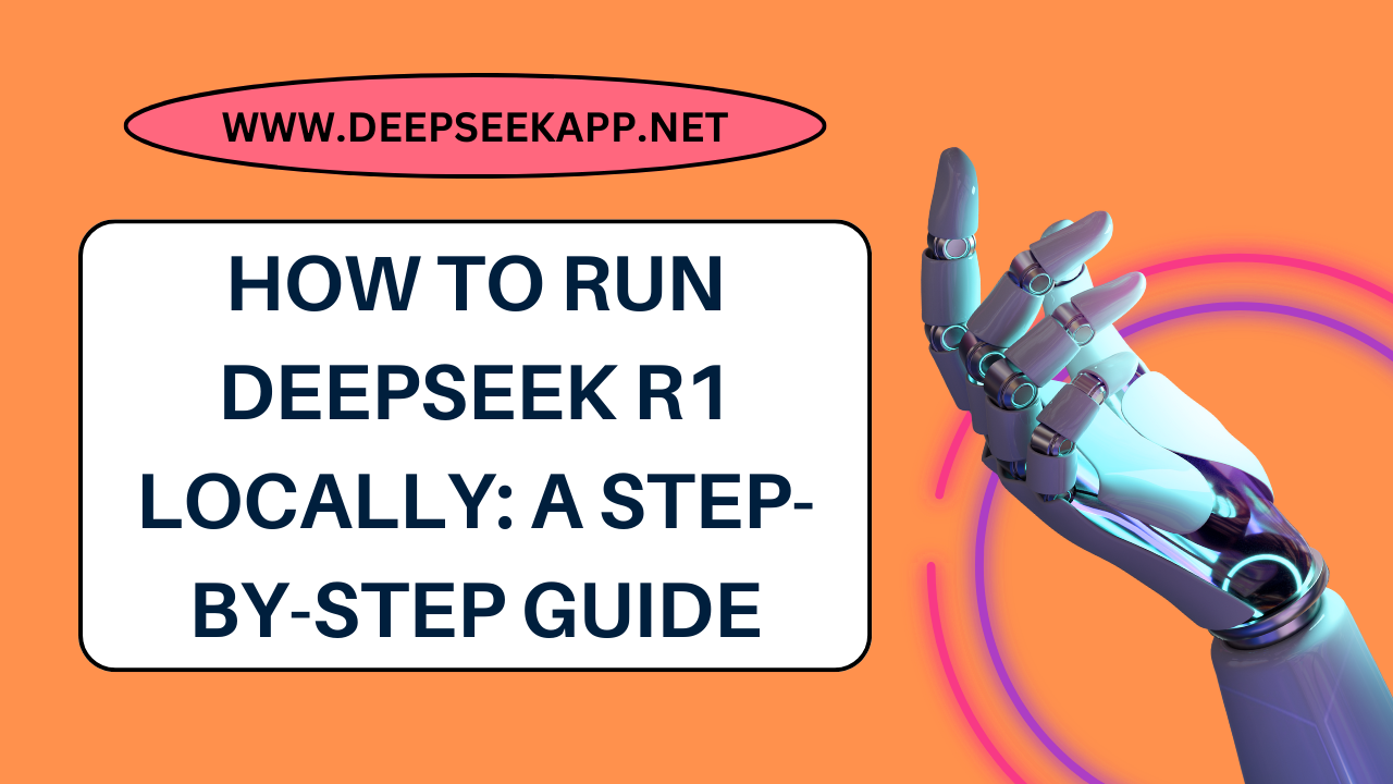 How to Run DeepSeek R1 Locally: A Step-by-Step Guide