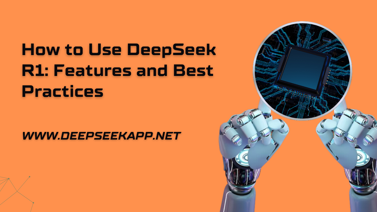 How to Use DeepSeek R1: Features and Best Practices