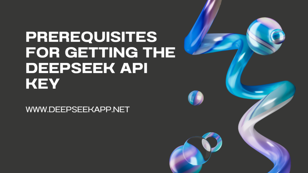 Prerequisites for Getting the DeepSeek API Key