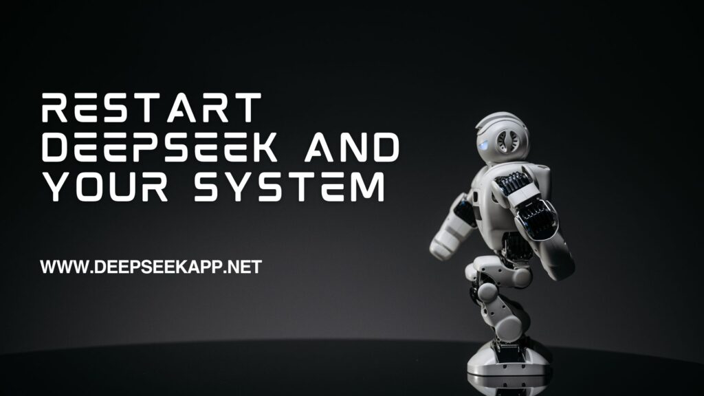 Restart DeepSeek and Your System