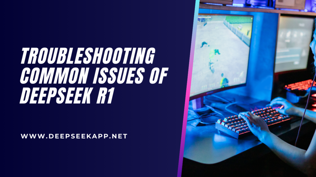 Troubleshooting Common Issues of DeepSeek R1