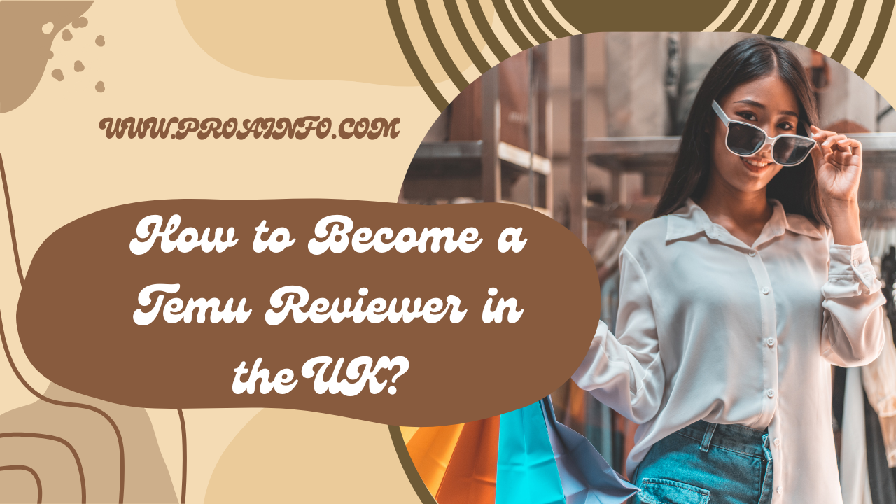 How to Become a Temu Reviewer in the UK? [2024]