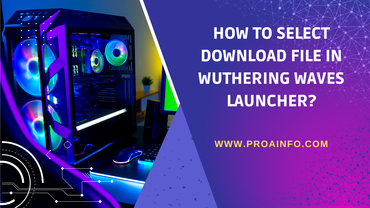 How to Select Download File in Wuthering Waves Launcher?