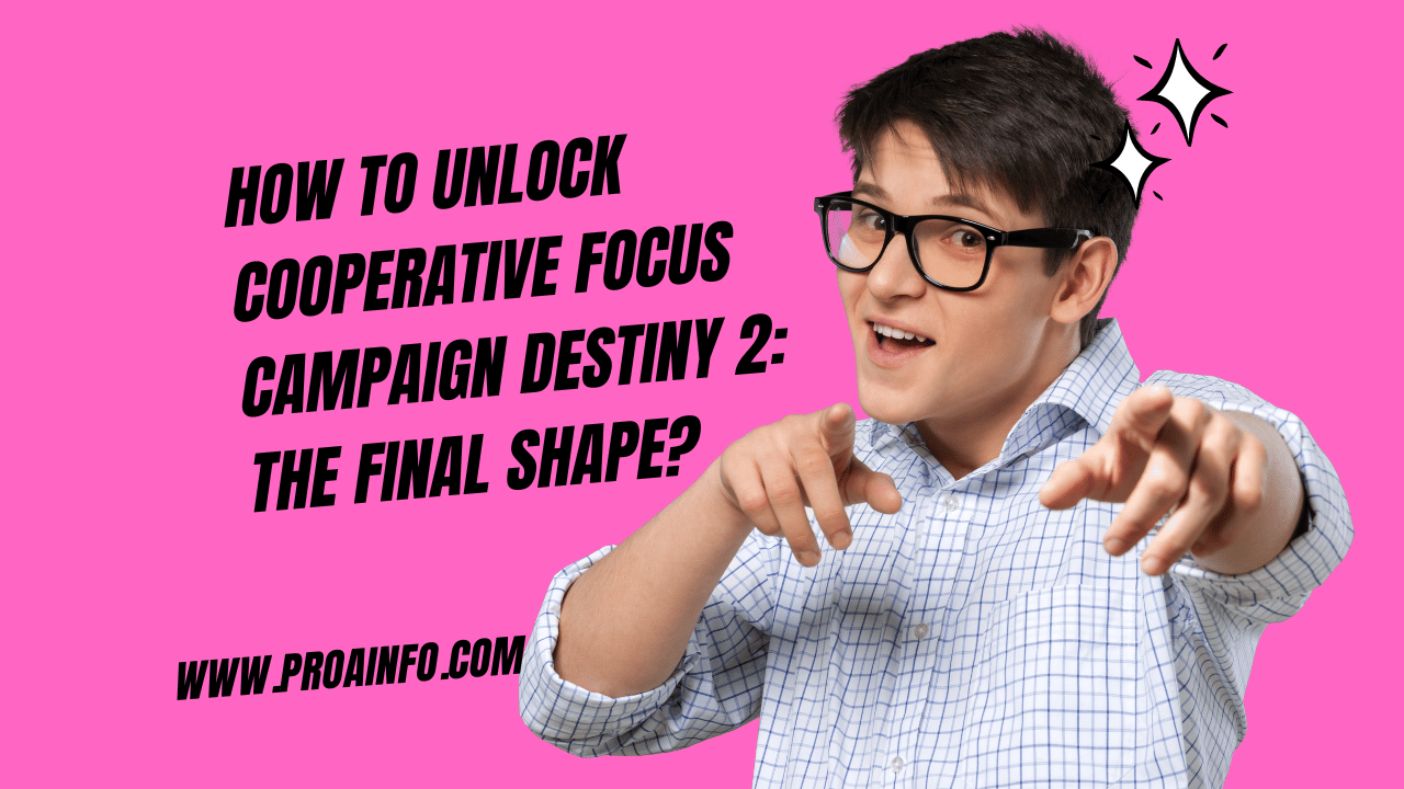 How to Unlock Cooperative Focus Campaign Destiny 2: The Final Shape?